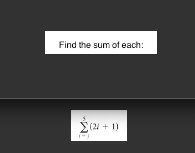 Find the sum of each:
E (2i + 1)
