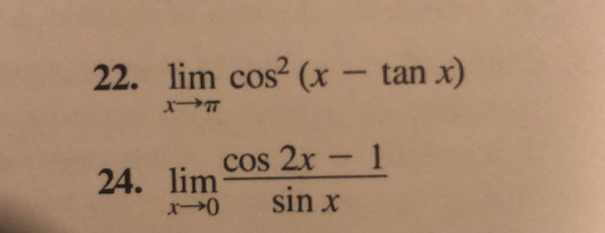 22. lim cos? (x – tan x)
24. lim
xー→0
cos 2x -1
sin x
