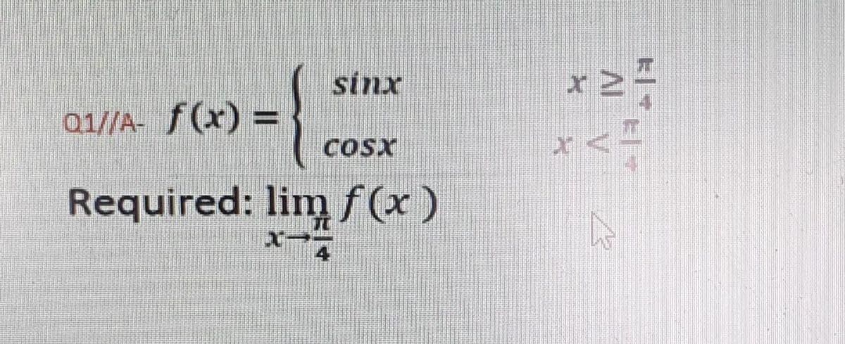 sinx
01//A- f(x) =
COSX
Required: lim f (x)
