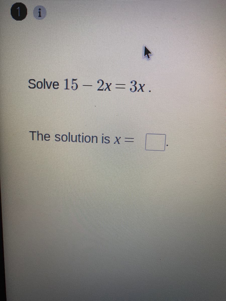 Solve 15 – 2x=3x
