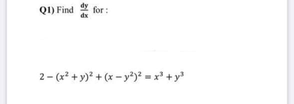 Q1) Find
for :
2 - (x? + y)? + (x -y?)2 = x3 + y3
