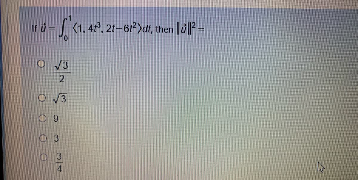 If &=
<1, 4f, 2t-6)dt, then ||ů||2 =
V3
V3
9.
3/4
