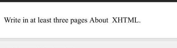 Write in at least three pages About XHTML.
