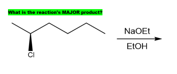 What is the reaction's MAJOR product?
NaOEt
ELOH
CI
