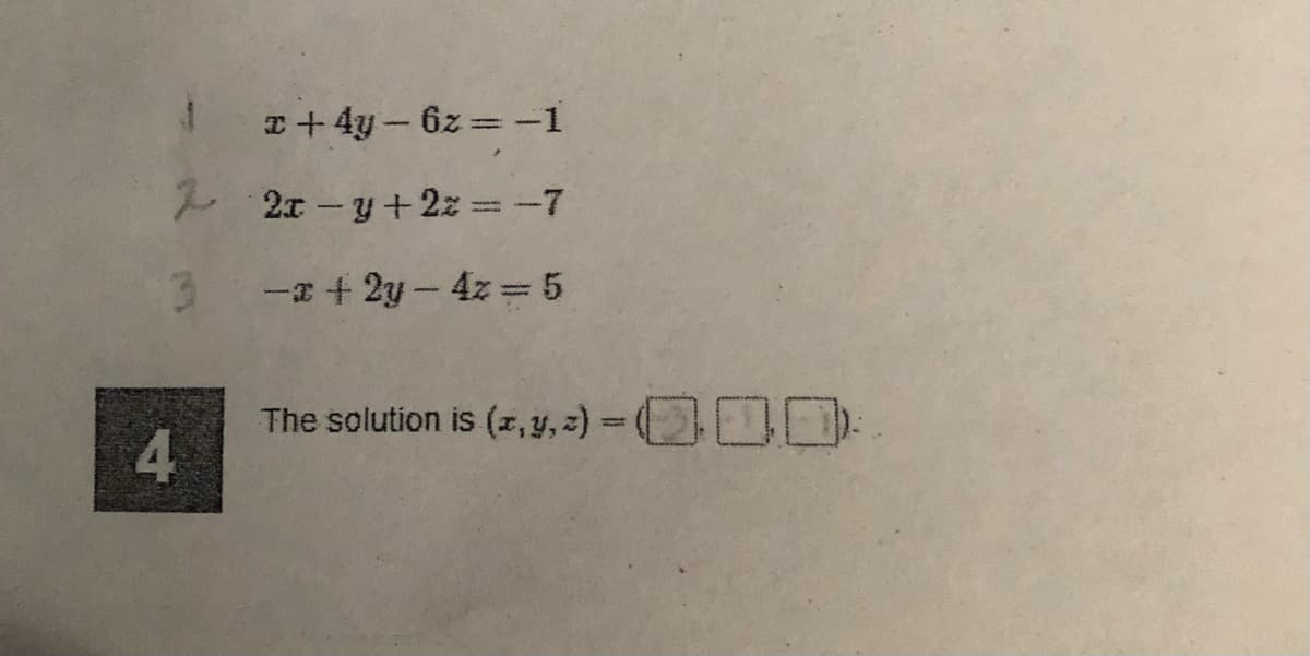 T+4y-6z -1
2 2x -y+2z =-7
-a + 2y - 4z = 5
The solution is (z,y, 2) = D):
4.
