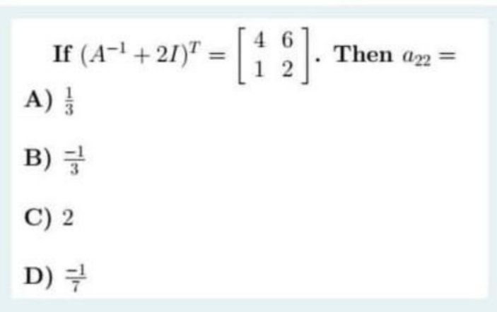 If (A-' + 21)" = |
Then a22
A)
B) 글
C) 2
D) 구
13
