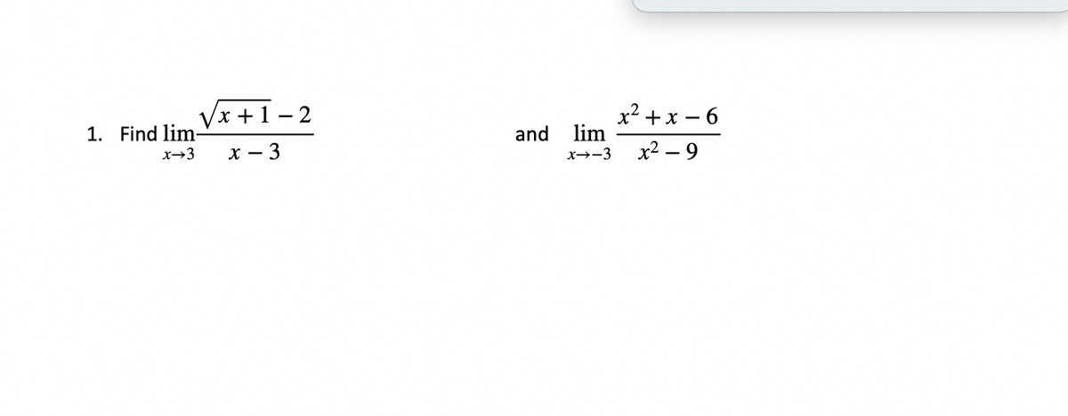 Vx +1 – 2
x² + x – 6
lim
1. Find lim-
and
x→3
х — 3
x→-3
x2 – 9
