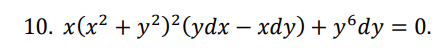 10. x(x² + y²)²Gydx – xdy) + yºdy = 0.
|
