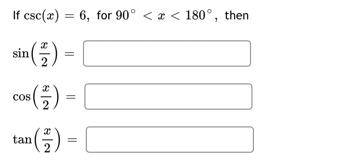 If csc(x) = 6, for 90° < x < 180°, then
sin(플) =
co(금) -
COS
2
()
tan
