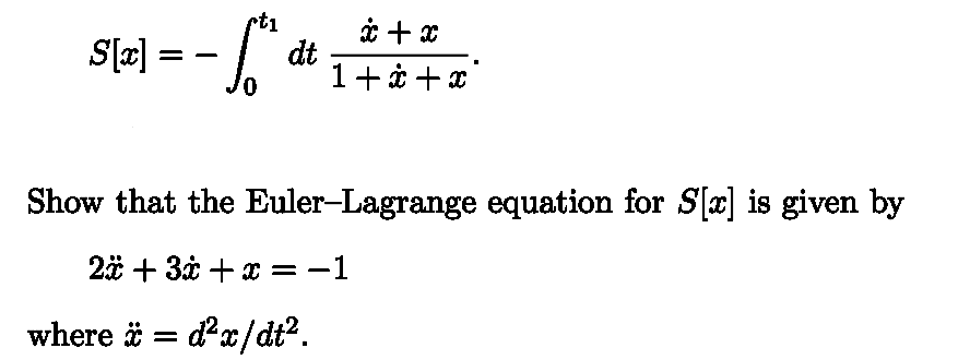 S[x] == - √²
x + x
dt
1+x+x
Show that the Euler-Lagrange equation for S[x] is given by
2x + 3x + x = −1
where x = d²x/dt².