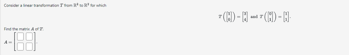 Consider a linear transformation T from R2 to R² for which
Find the matrix A of T.
-188
A =
T(H) - N and T (N) -H-
Τ