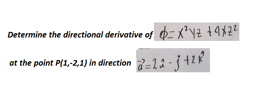 Determine the directional derivative of X²YZ + 4 X Z ²
at the point P(1,-2,1) in direction a=2^-3 +28²