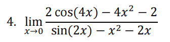 2 cos(4x) – 4x² – 2
4. lim
х-0 sin(2x) —х2 — 2х
