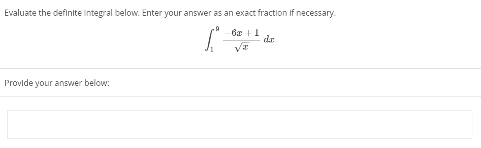 Evaluate the definite integral below. Enter your answer as an exact fraction if necessary.
-6x +1
dx
Provide your answer below:
