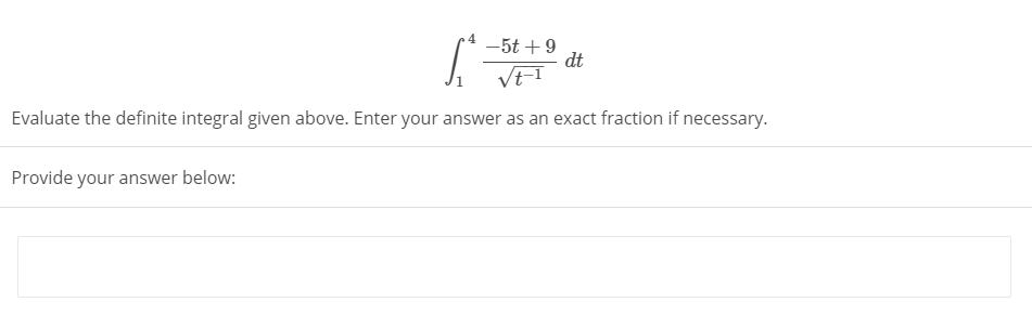 -5t +9
dt
Evaluate the definite integral given above. Enter your answer as an exact fraction if necessary.
Provide your answer below:
