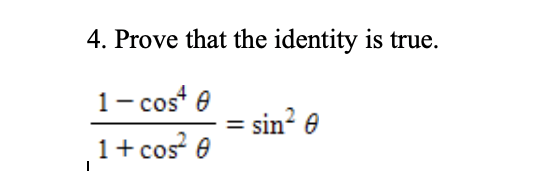 4. Prove that the identity is true.
1- cos e
1+ cos e
sin? e
