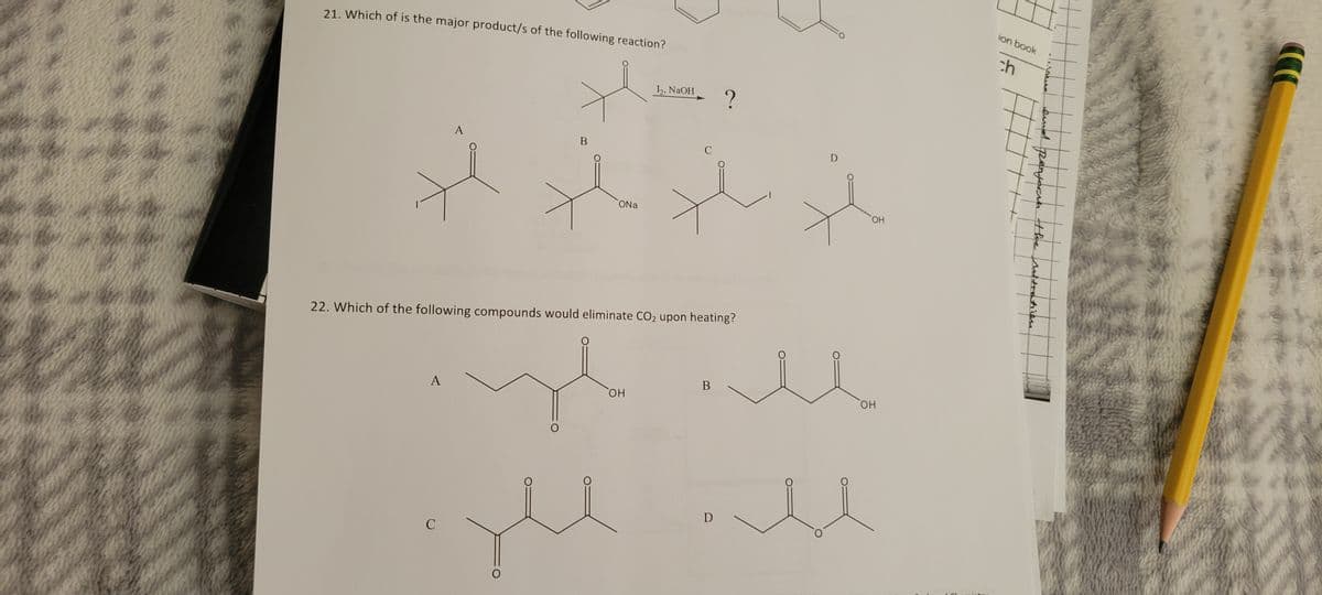 21. Which of is the major product/s of the following reaction?
A
A
C
12, NaOH ?
B
It sta
ONa
22. Which of the following compounds would eliminate CO₂ upon heating?
OH
C
B
D
D
OH
OH
ion book
ch
and perform the nitration