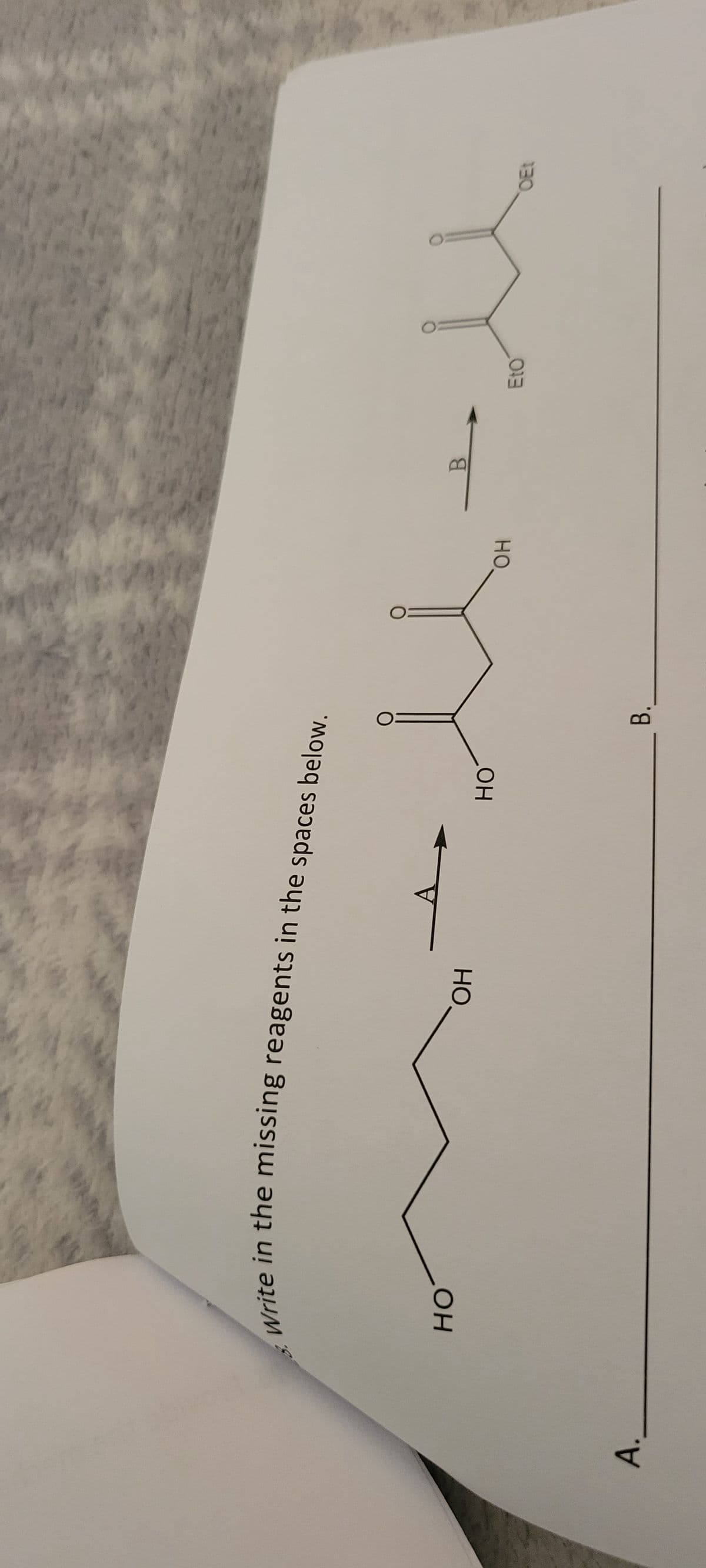 A.
Write in the missing reagents in the spaces below.
HO
ОН
A
HO
للا
B.
OH
B
Eto
OEt