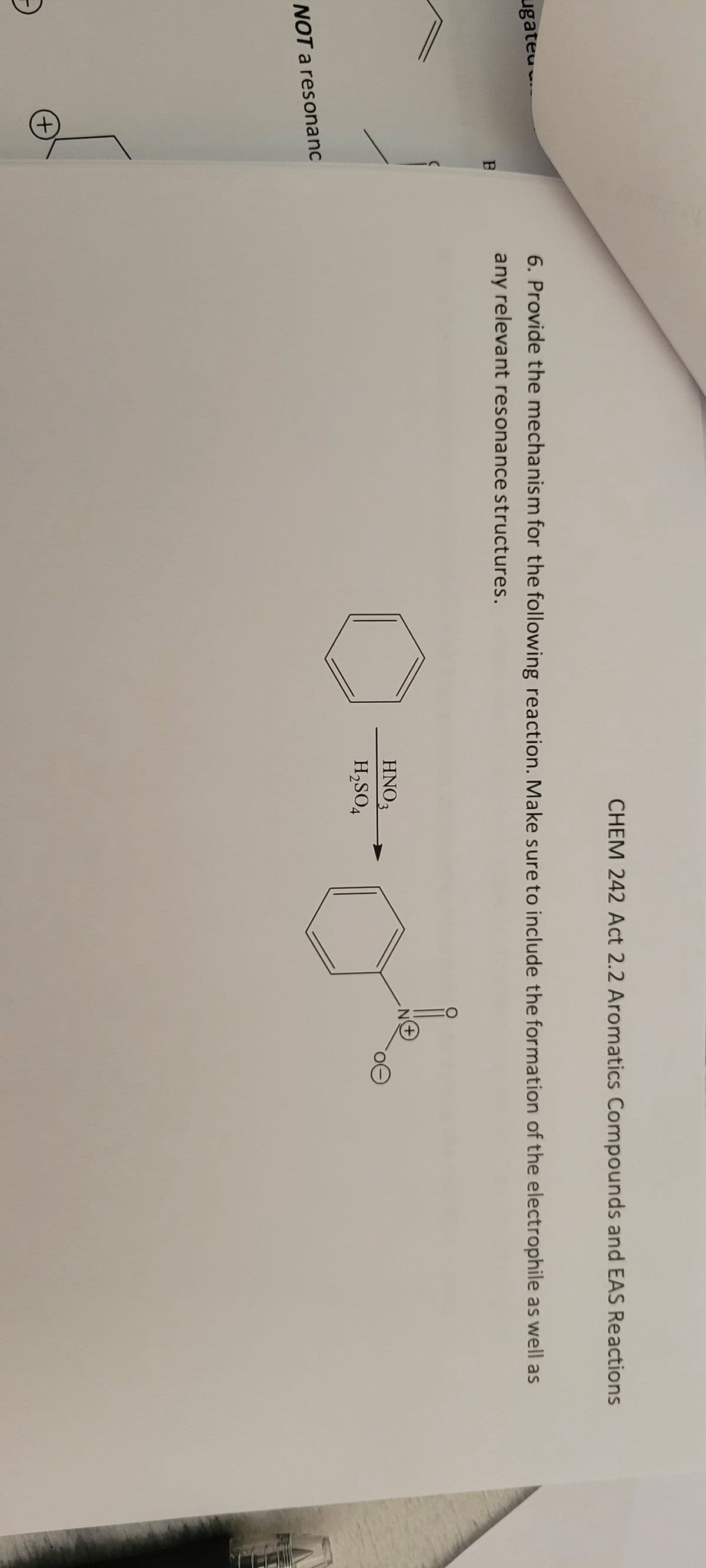 ugateu.
B
NOT a resonanc
+
CHEM 242 Act 2.2 Aromatics Compounds and EAS Reactions
6. Provide the mechanism for the following reaction. Make sure to include the formation of the electrophile as well as
any relevant resonance structures.
HNO3
H₂SO4