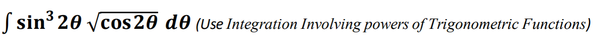 f sin³ 20 √cos 20 de (Use Integration Involving powers of Trigonometric Functions)