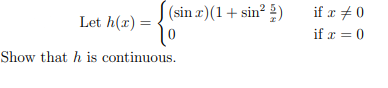 (sin x)(1+ sin²2)
Let h(x) =
Show that h is continuous.
if x #0
if x = 0