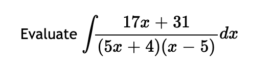 17x + 31
-dx
J (5x + 4)(x – 5)
Evaluate
-
