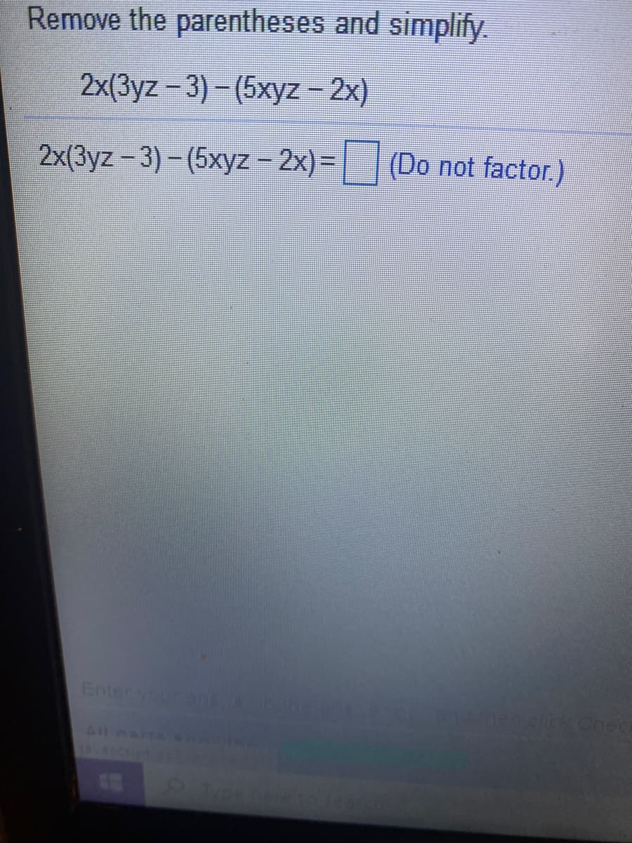 Remove the parentheses and simplify.
2x(3yz - 3) - (5xyz – 2x)
2x(3yz -3)- (5xyz- 2x)=
(Do not factor.)
%3D
