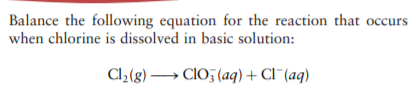 Balance the following equation for the reaction that occurs
when chlorine is dissolved in basic solution:
Cl,(g) → CIO (aq) + Cl¯(aq)
