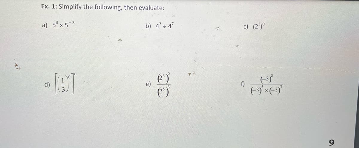 Ex. 1: Simplify the following, then evaluate:
a) 5 x5-3
b) 4' 47
c) (2*)º
(-3)
(-3) ×(-3)
d)
e)
f)
9.
