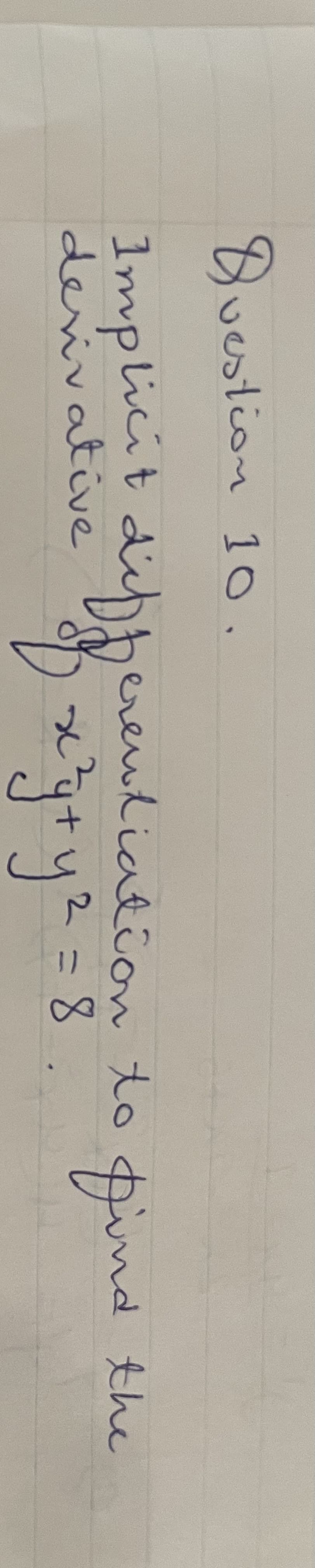 Buestion 10.
Implicit deberendiation to
desivative
カime
md the
2=8
