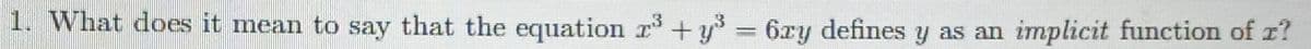 1. What does it mean to say that the equation r+ y° = 6xy defines y as an implicit function of r?
