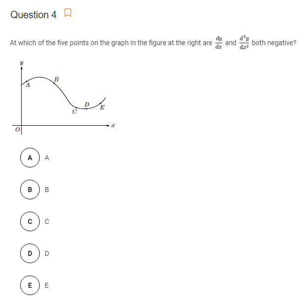 Question 4 A
At which of the five points on the graph in the figure at the right are
and
both negative?
B
A
A
B
с
D
D
E) E
B.
