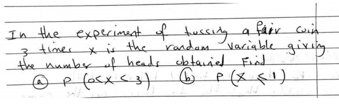 In the expeciment f tussidy a fåir cuin
3 time.
the number f heads obtaiied Find
*i* the
'randam vaciable gixig
(T xो व
