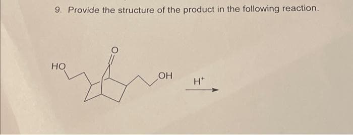 9. Provide the structure of the product in the following reaction.
НО
OH