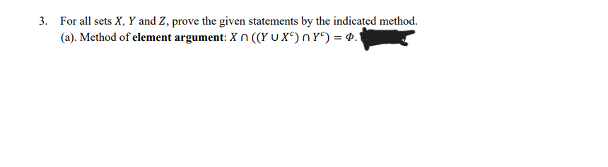 3. For all sets X, Y and Z, prove the given statements by the indicated method.
(a). Method of element argument: X n ((Y U X^) n Yº) = $.1
