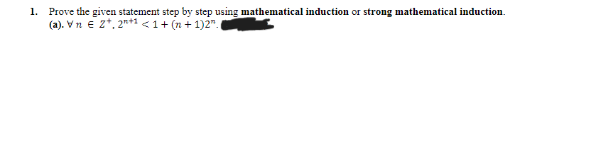 1. Prove the given statement step by step using mathematical induction or strong mathematical induction.
(a). Vn e z*, 2*+1 <1+ (n + 1)2".
