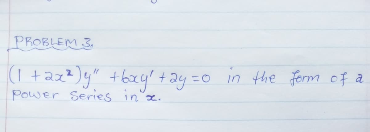 PROBLEM 3,
(1 +az²)y" +bxy' tay =0 in the Form of a
Power Series in'x.
