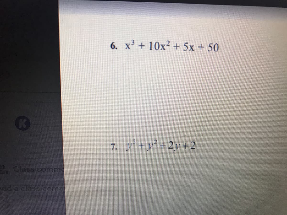 6. x + 10x2 + 5x + 50
7. y'+y+2y+2
Class comme
dd a class comm
