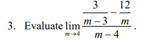 3
12
3. Evaluate lim-
т-3
т-4
m
m4
