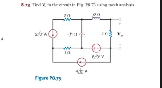 8.73 Find V, in the circuit in Fig. P8.73 using mesh analysis.
j2n
2/0 A
-j1 n
2n V,
6/0 v
4/0" A
Figure P8.73
