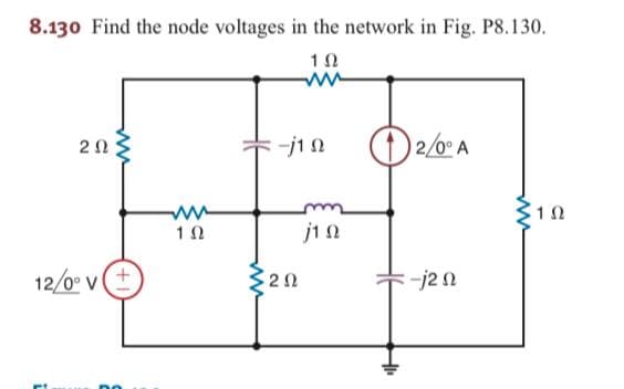 8.130 Find the node voltages in the network in Fig. P8.130.
(1) 2/0° A
ji N
12/0° v(+
20
-j2n
ww
2.
