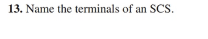 13. Name the terminals of an SCS.
