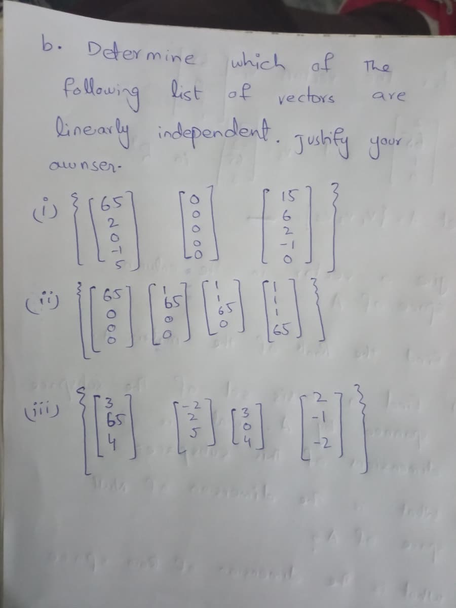 b. Determine
which of
list of vectors
The
following
Dinearly independent, r.
are
Jushity your
awnser-
15
65
2.
2.
2.
65
2.
