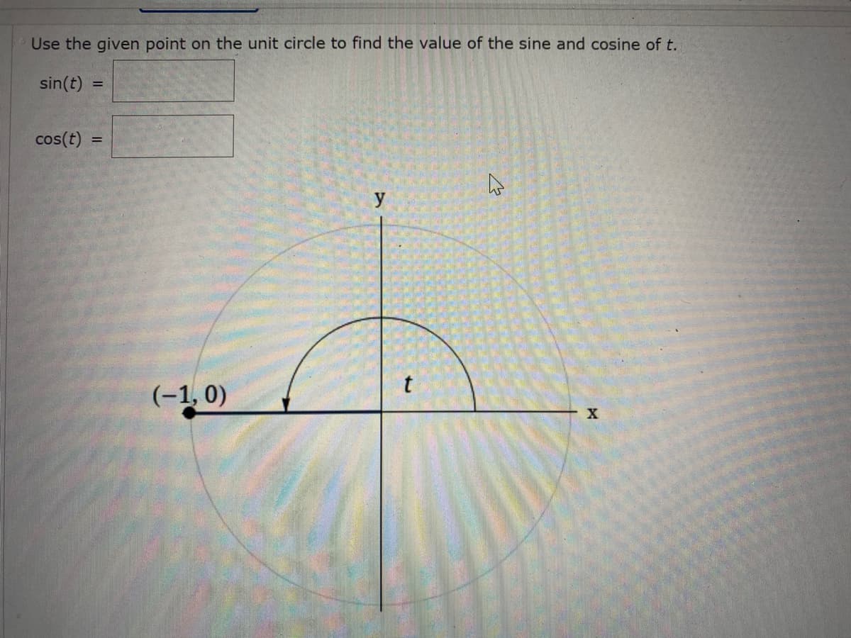 Use the given point on the unit circle to find the value of the sine and cosine of t.
sin(t) =
cos(t)
y
(-1, 0)
X
