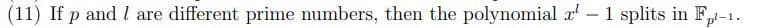 (11) If p and I are different prime numbers, then the polynomial ¹ - 1 splits in Ft-1.