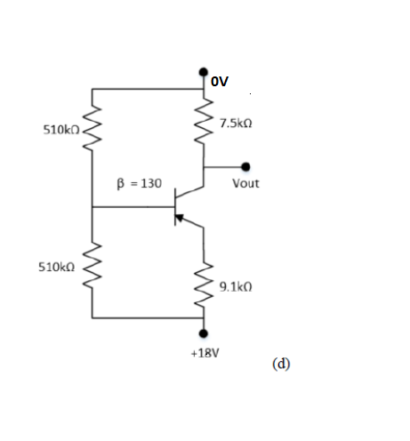 ov
7.5kn
510kO.
B = 130
Vout
510ka
9.1kO
+18V
(d)
