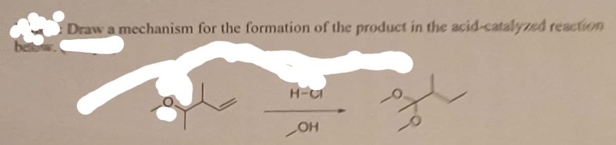 Draw a mechanism for the formation of the product in the acid-catalyzed reaction
H-C
OH
