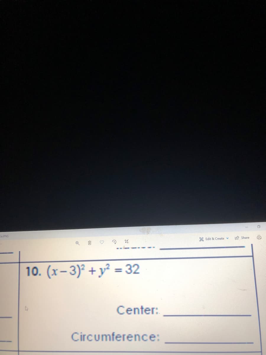 eNG
X Edit & Create v
A Share
10. (x- 3)° + y² = 32
Center:
Circumference:
