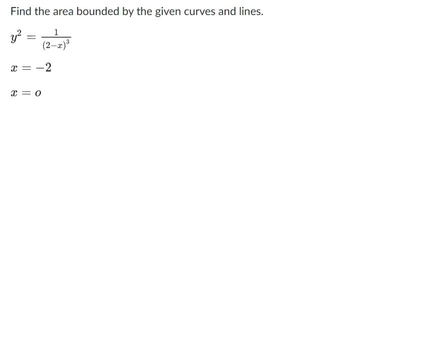 Find the area bounded by the given curves and lines.
1
(2-a)
x =
-2
x = 0
