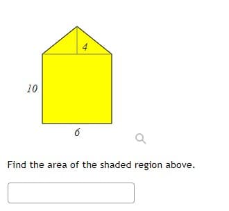 4
10
Find the area of the shaded region above.
